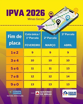 Photo by Câmara Municipal de Camanducaia on January 06, 2026. May be an image of poster, calendar and text that says '+ IPVA 2026 MinasGerais Minas Gerais እ Cota única/ 1a Parcela Fim de placa 3a Parcela 2a Parcela FEVEREIRO MARÇO 1e2 9 ABRIL 9 3e4 9 10 10 5e6 10 11 11 7e8 13 12 12 9e0 14 13 13 CAMARA HUNICIPALDE CAMANDUCAIA SUA voz, SUAVOZ,NOSSAAÇĂO. NOSSA AÇÃO. 13 FAZENDA GOVERNO DE MINAS AQUI o TREM CASA DO CIDADÃO'.