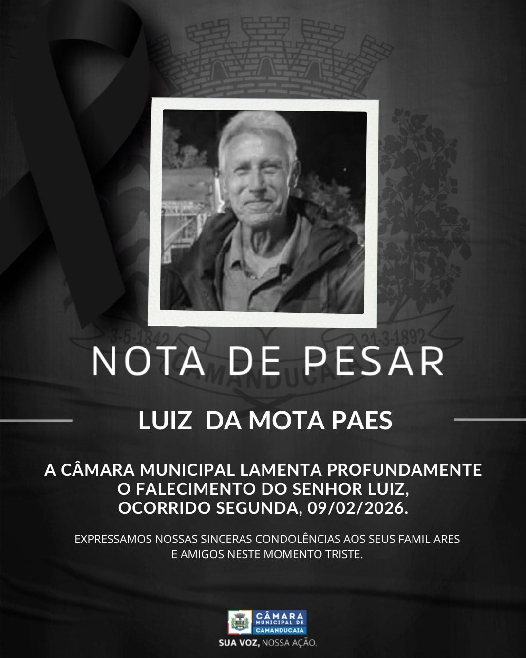 Photo by Câmara Municipal de Camanducaia on February 10, 2026. May be an image of text that says 'NOTA DE PESAR LUIZ DA MOTA PAES A CÂMARA MUNICIPAL LAMENTA PROFUNDAMENTE FALECIMENTO DO SENHOR LUIZ, OCORRIDO SEGUNDA, 09/02/2026. EXPRESSAMOS NOSSAS SINCERAS CONDOLÊNCIAS AOS SEUS FAMILIARES E AMIGOS NESTE MOMENTO TRISTE. CAMARA CAMANDUCAIA CAHANDUCATA SUA voz,'.