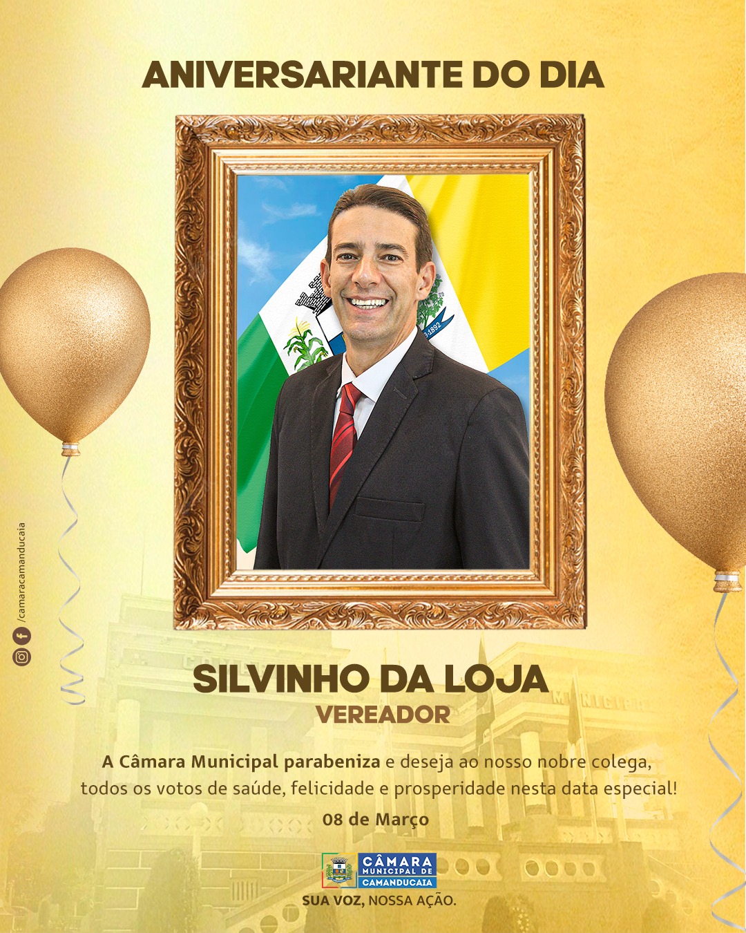 Photo by Câmara Municipal de Camanducaia on March 08, 2026. May be an image of ‎poster, flag, banner and ‎text that says '‎ANIVERSARIANTE DO DIA شر an SILVINHO DA LOJA VEREADOR A Câmara Municipal parabeniza deseja ao nosso nobre colega, todos os votos de saúde, felicidade e prosperidade nesta data especial! 08 de Março CAMARA CAMANDUCAIA CAMANDUCAIA SUA voz, NOSSA AÇÃO. ....‎'‎‎.
