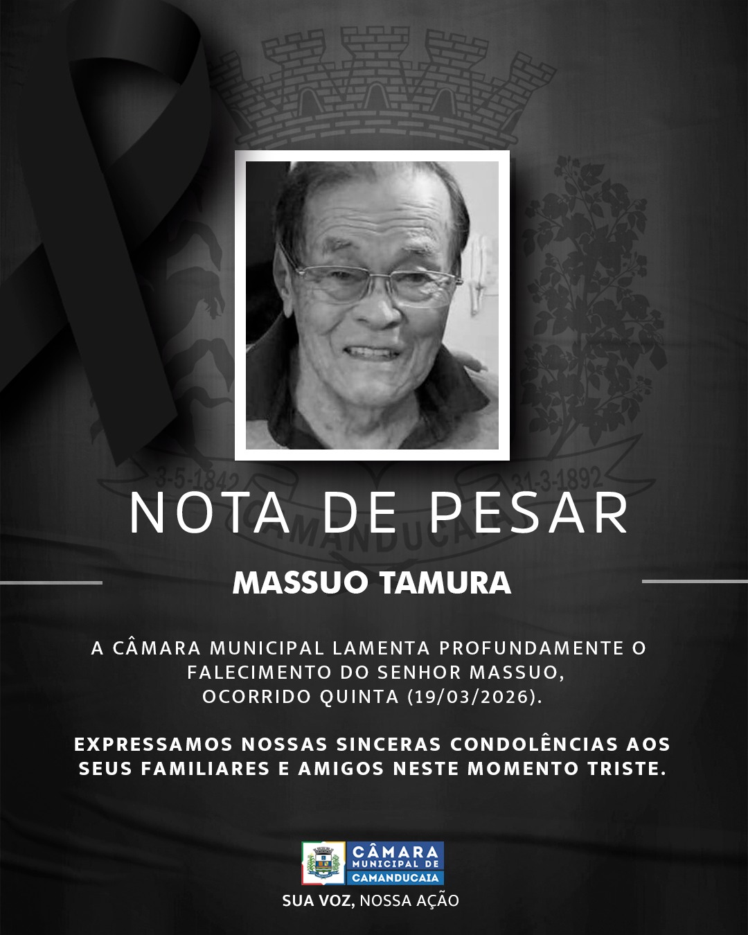Photo by Câmara Municipal de Camanducaia on March 19, 2026. May be an image of poster and text that says 'NOTA DE PESAR MASSUO MASSUO TAMURA A CÂMARA MUNICIPAL LAMENTA PROFUNDAMENTE FALECIMENTO DO SENHOR MASSUO, OCORRIDO QUINTA (19/03/2026). EXPRESSAMOS NOSSAS SINCERAS CONDOLÊNCIAS AOS SEUS FAMILIARES E AMIGOS NESTE MOMENTO TRISTE. CÂMARA MUNICIPALDE CAMANDUCAIA SUA voz, NOSSA AÇÃO'.